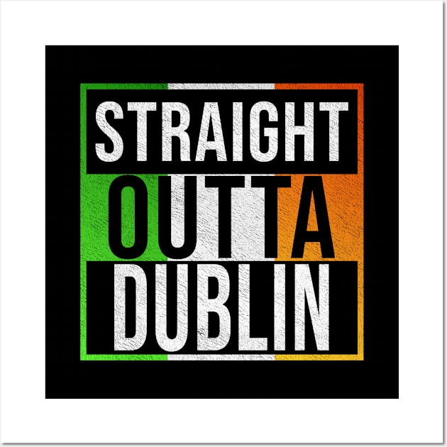 Straight Outta Dublin - Gift for Irish, Irishmen , Irishwomen,paddy, From Dublin in Ireland Irish Wall Art by Country Flags
